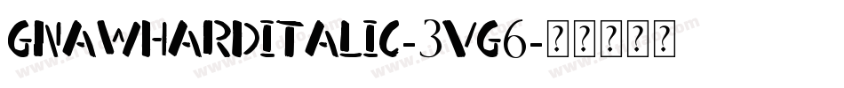 GnawHardItalic-3Vg6字体转换