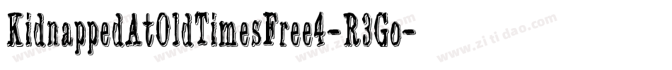 KidnappedAtOldTimesFree4-R3Go字体转换 KidnappedAtOldTimesFree4-R3Go字体转换