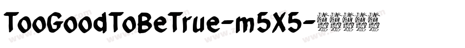 TooGoodToBeTrue-m5X5字体转换