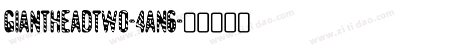 GiantHeadTwo-4an6字体转换