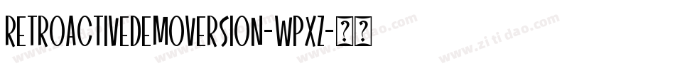 RetroactiveDemoVersion-wPXz字体转换 RetroactiveDemoVersion-wPXz字体转换