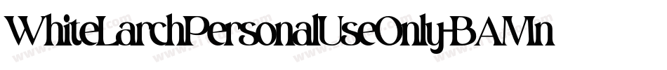 WhiteLarchPersonalUseOnly-BAMn字体转换