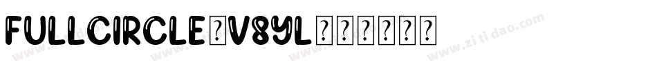 FullCircle-V8Yl字体转换 FullCircle-V8Yl字体转换
