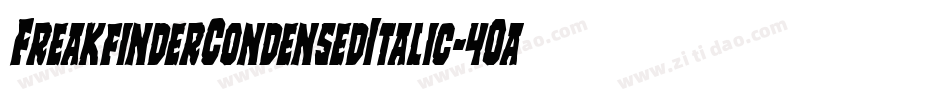 FreakfinderCondensedItalic-4Oa6字体转换 FreakfinderCondensedItalic-4Oa6字体转换