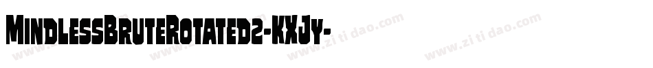 MindlessBruteRotated2-KXJy字体转换 MindlessBruteRotated2-KXJy字体转换