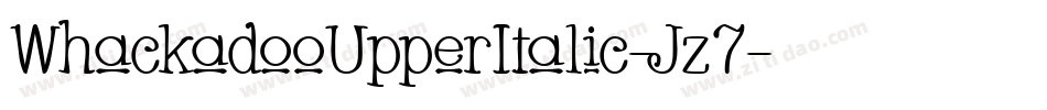 WhackadooUpperItalic-Jz7字体转换 WhackadooUpperItalic-Jz7字体转换