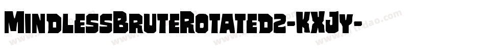 MindlessBruteRotated2-KXJy字体转换 MindlessBruteRotated2-KXJy字体转换