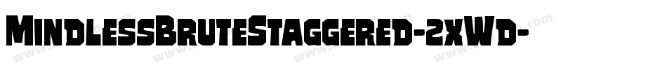 MindlessBruteStaggered-2xWd字体转换 MindlessBruteStaggered-2xWd字体转换
