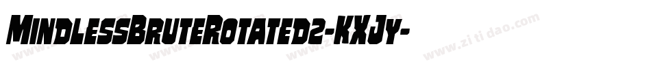 MindlessBruteRotated2-KXJy字体转换 MindlessBruteRotated2-KXJy字体转换