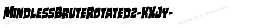 MindlessBruteRotated2-KXJy字体转换 MindlessBruteRotated2-KXJy字体转换