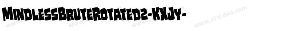 MindlessBruteRotated2-KXJy字体转换 MindlessBruteRotated2-KXJy字体转换