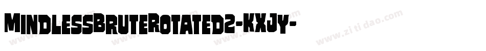 MindlessBruteRotated2-KXJy字体转换 MindlessBruteRotated2-KXJy字体转换