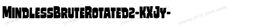 MindlessBruteRotated2-KXJy字体转换 MindlessBruteRotated2-KXJy字体转换