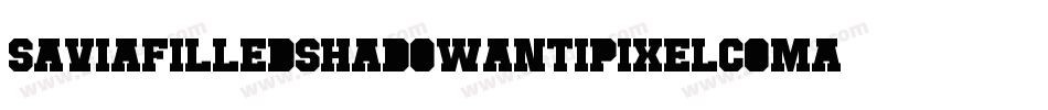 SaviaFilledShadowAntipixelcomar-rRmy字体转换 SaviaFilledShadowAntipixelcomar-rRmy字体转换