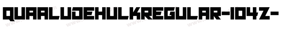 QuaaludeHulkRegular-104Z字体转换