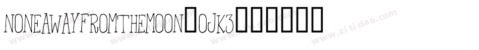 NoneAwayFromTheMoon-OjK3字体转换
