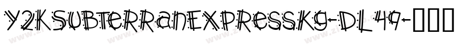 Y2kSubterranExpressKg-DL49字体转换