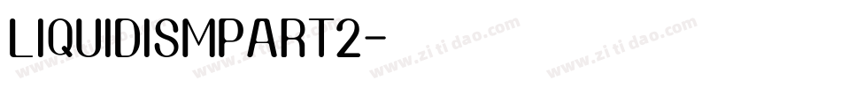 LIQUIDISMPART2字体转换