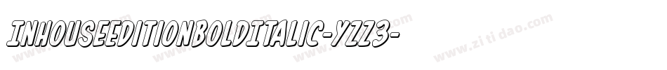 InHouseEditionBoldItalic-yzz3字体转换 InHouseEditionBoldItalic-yzz3字体转换