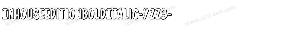 InHouseEditionBoldItalic-yzz3字体转换 InHouseEditionBoldItalic-yzz3字体转换