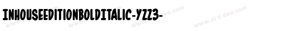 InHouseEditionBoldItalic-yzz3字体转换 InHouseEditionBoldItalic-yzz3字体转换