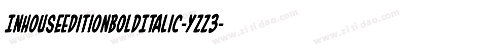 InHouseEditionBoldItalic-yzz3字体转换 InHouseEditionBoldItalic-yzz3字体转换