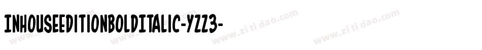 InHouseEditionBoldItalic-yzz3字体转换 InHouseEditionBoldItalic-yzz3字体转换