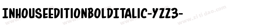 InHouseEditionBoldItalic-yzz3字体转换 InHouseEditionBoldItalic-yzz3字体转换
