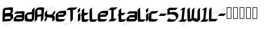 BadAxeTitleItalic-51W1L字体转换