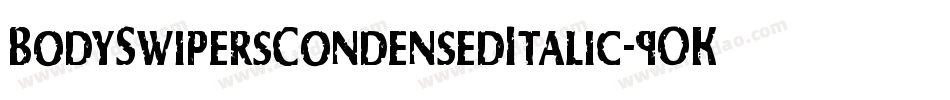 BodySwipersCondensedItalic-9OKZ字体转换 BodySwipersCondensedItalic-9OKZ字体转换
