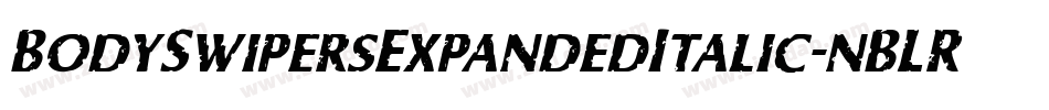 BodySwipersExpandedItalic-nBLR字体转换 BodySwipersExpandedItalic-nBLR字体转换