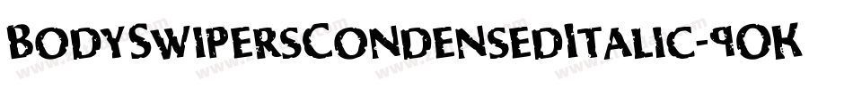 BodySwipersCondensedItalic-9OKZ字体转换 BodySwipersCondensedItalic-9OKZ字体转换