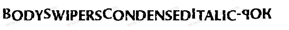 BodySwipersCondensedItalic-9OKZ字体转换 BodySwipersCondensedItalic-9OKZ字体转换