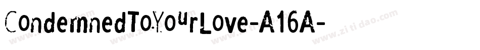 CondemnedToYourLove-A16A字体转换