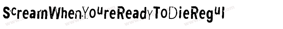 ScreamWhenYoureReadyToDieRegular-6AjD字体转换