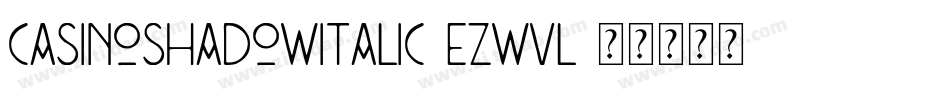 CasinoShadowItalic-eZwvl字体转换