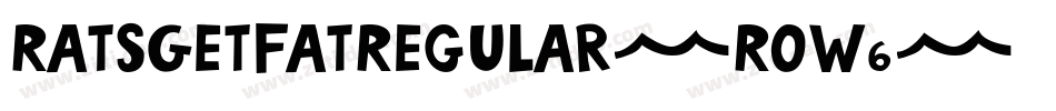 RatsGetFatRegular-RoW6字体转换