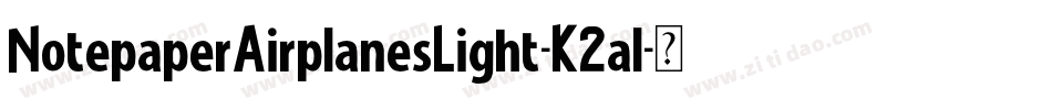 NotepaperAirplanesLight-K2al字体转换 NotepaperAirplanesLight-K2al字体转换