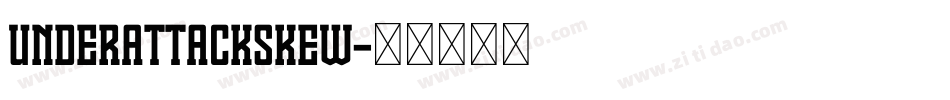 UNDERATTACKSKEW字体转换