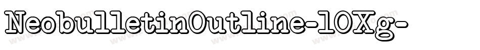 NeobulletinOutline-10Xg字体转换 NeobulletinOutline-10Xg字体转换