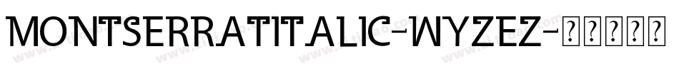 MontserratItalic-WyzEz字体转换