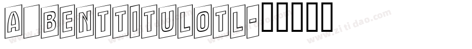 a_BentTitulOtl字体转换