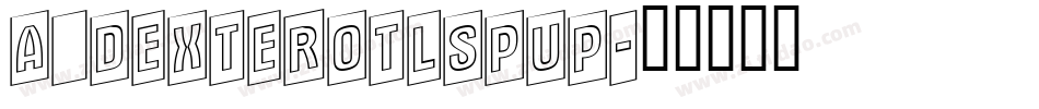 a_DexterOtlSpUp字体转换
