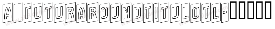a_FuturaRoundTitulOtl字体转换
