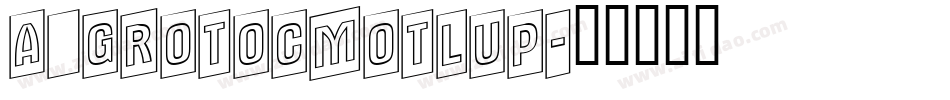 a_GrotoCmOtlUp字体转换