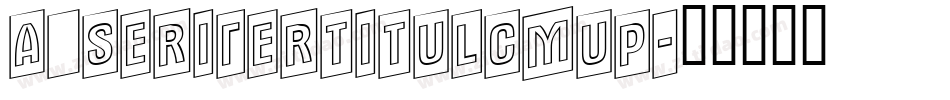 a_SeriferTitulCmUp字体转换