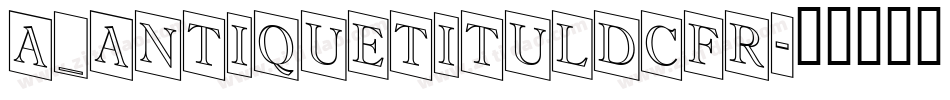 a_AntiqueTitulDcFr字体转换