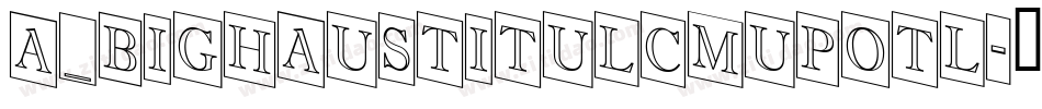 a_BighausTitulCmUpOtl字体转换