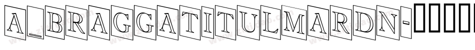 a_BraggaTitulMarDn字体转换