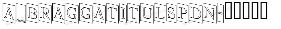 a_BraggaTitulSpDn字体转换